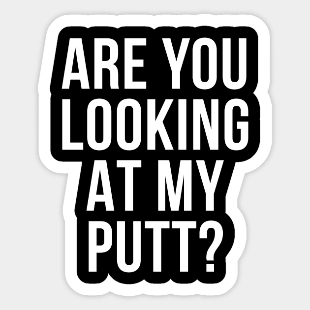 Are You Looking At My Putt Funny Golfer Tee Shirt Sticker by RedYolk